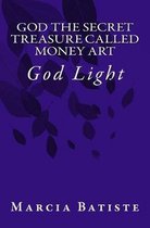 God the Secret Treasure Called Money Art: God Light