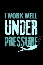 I Work Well Under Pressure: Diver Logbook Journal - Keep Track of Your Dives - 124 pages (6'' x 9'') - Gift for Divers