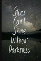 Stars Can't Shine Without Darkness: 6 x 9 Lined Writing Notebook Journal, 120 pages for Taking Notes, Writing Essays, Journaling