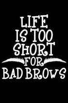Life Is Too Short for Bad Brows: Microblading Notebook to Write in, 6x9, Lined, 120 Pages Journal