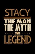 Stacy The Man The Myth The Legend: Stacy Journal 6x9 Notebook Personalized Gift For Male Called Stacy The Man The Myth The Legend