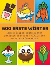 600 Erste W�rter Lernen Kinder Karteikarten Vokabeln Deutsche Franz�sisch Visuales W�rterbuch: Leichter lernen spielerisch gro�es bilinguale Bildw�rte