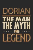 Dorian The Man The Myth The Legend: Dorian Notebook Journal 6x9 Personalized Customized Gift For Someones Surname Or First Name is Dorian