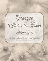 Granny's After I'm Gone Planner: A Book to Help Family Members Know What I Want When I Die & Where to Find Important Information