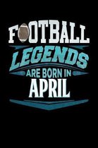 Football Legends Are Born In April: Football Journal 6x9 Notebook Personalized Gift For Birthdays In April