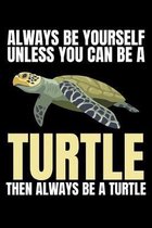 Always Be Yourself Unless You Can Be a Turtle Then Always Be a Turtle: A Journal, Notepad, or Diary to write down your thoughts. - 120 Page - 6x9 - Co