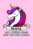 Nurse Like A Regular Nurse Only Way More Magical: Unicorn Nurse Notebook