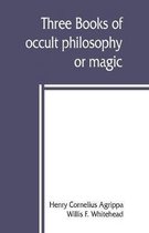 Three books of occult philosophy or magic
