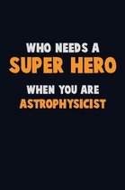 Who Need A SUPER HERO, When You Are Astrophysicist