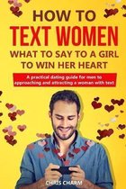 How to Text Women. What to Say to a Girl to Win Her Heart