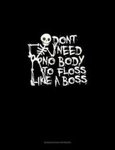 Don't Need No Body to Floss Like a Boss