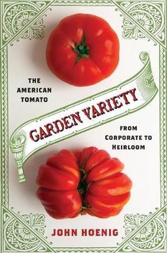 Garden Variety The American Tomato from Corporate to Heirloom 9780231179089 John... bol