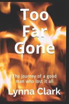Too Far Gone: The journey of a good man who lost it all