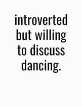 Introverted But Willing To Discuss Dancing