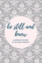 Be Still and Know: A Sermon Notes and Prayer Journal: A Guided Journal for Devotion, Reflection, and Study