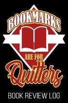 Bookmarks Are For Quitters Book Review Log: Funny Bookworm Reader Nerd Lover Rating Log