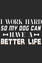 I Work Hard So My Dog Can Have A Better Life: Dog Notebook 6x9 Blank Lined Journal Gift