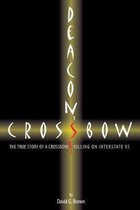 Deacon's Crossbow: The True Story of a Crossbow Killing on Interstate 95