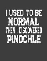 I Used To Be Normal Then I Discoverd Pinochle: College Ruled Composition Notebook