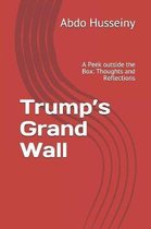 Trump's Grand Wall: A Peek outside the Box: Thoughts and Reflections