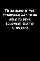 To Be Blind Is Not Miserable Not To Be Able To Bear Blindness That Is Miserable: A soft cover blank lined journal to jot down ideas, memories, goals,