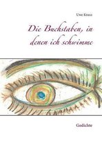 Die Buchstaben, in denen ich schwimme: Gedichte