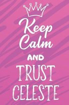 Keep Calm And Trust Celeste: Funny Loving Friendship Appreciation Journal and Notebook for Friends Family Coworkers. Lined Paper Note Book.