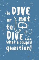 To dive or not to dive...what a stupid question: Notes - dotted lined notebook - journal for notes, memories, dates - notebook for your holidays and a