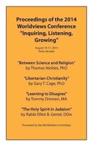 Proceedings of the 2014 Worldviews Conference ''Inquiring, Listening, Growing''