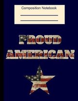 Proud American Composition Notebook: College Ruled Flag Star Patriotic Exercise Book