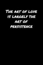 The Art Of Love Is Largely The Art Of Persistence�: A soft cover blank lined journal to jot down ideas, memories, goals, and anything else that
