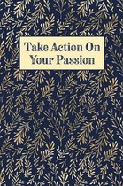 Take Action On Your Passion