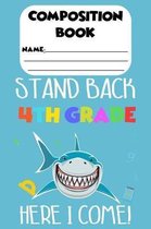 Composition Book Stand Back 4th Grade Here I Come!: Kids School Composition Notebook, Shark Draw and Write Journal, Paper For Notes and Handwriting Pr