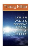 Life is a walking shadow: Poetry for Friends