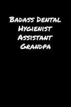 Badass Dental Hygienist Assistant Grandpa: A soft cover blank lined journal to jot down ideas, memories, goals, and anything else that comes to mind.