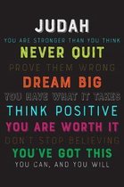 Judah You Are Stronger Than You Think Never Quit Prove Them Wrong Dream Big You Have What It Takes Think Positive You Are Worth It Dont Stop Believing
