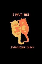 I Love My Significant Otter: 120 Page Lined Notebook - [6x9]
