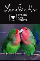Lovebirds Pet Bird Care Tracker: Specially Designed Daily Bird Log Book to Look After All Your Pet Bird Needs. Great For Recording Feeding, Water, Cle
