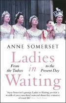 Ladies in Waiting a history of court life from the Tudors to the present day