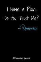 I Have A Plan, Do You Trust Me? - Universe Affirmation Journal: Law of Attraction Journal For Women Blank Lined Notebook 6x9