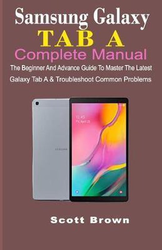 Samsung Galaxy Tab a Complete Manual The Beginner And Advance Guide To