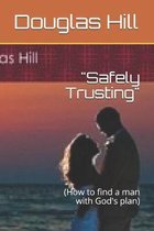 ''Safely Trusting'': (How to find a man with God's plan)