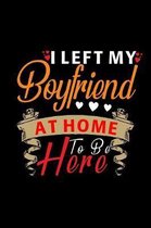 I Left My Boyfriend At Home To Be Here: Notebook 6x9 Dotgrid - Gift For Her - Funny Valentine's Day Gag Women