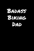 Badass Biking Dad: A soft cover blank lined journal to jot down ideas, memories, goals, and anything else that comes to mind.