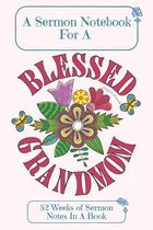 A Sermon Notebook For A Blessed Grandmom: 52 Weeks Of Sermon Notes In A Book The Perfect Christian Notebook For Home Bible Research, Prayer and Study