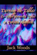 Turning The Tables And Other Perverted Tales: A Twisted Chapbook