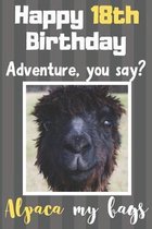 Happy 18th Birthday Adventure You Say? Alpaca My Bags: Alpaca Meme Smile Book 18th Birthday Gifts for Men and Woman / Birthday Card Quote Journal / Bi