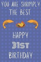 You Are Shrimply The Best Happy 31st Birthday: Funny 31st Birthday Gift shrimply Pun Journal / Notebook / Diary (6 x 9 - 110 Blank Lined Pages)