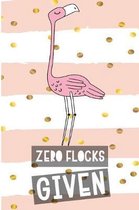 Zero Flocks Given: Sarcastic Flamingo Blank Lined Note Book
