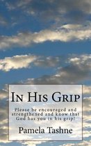 In His Grip: Please be encouraged and strengthened and know that he has you in his grip!